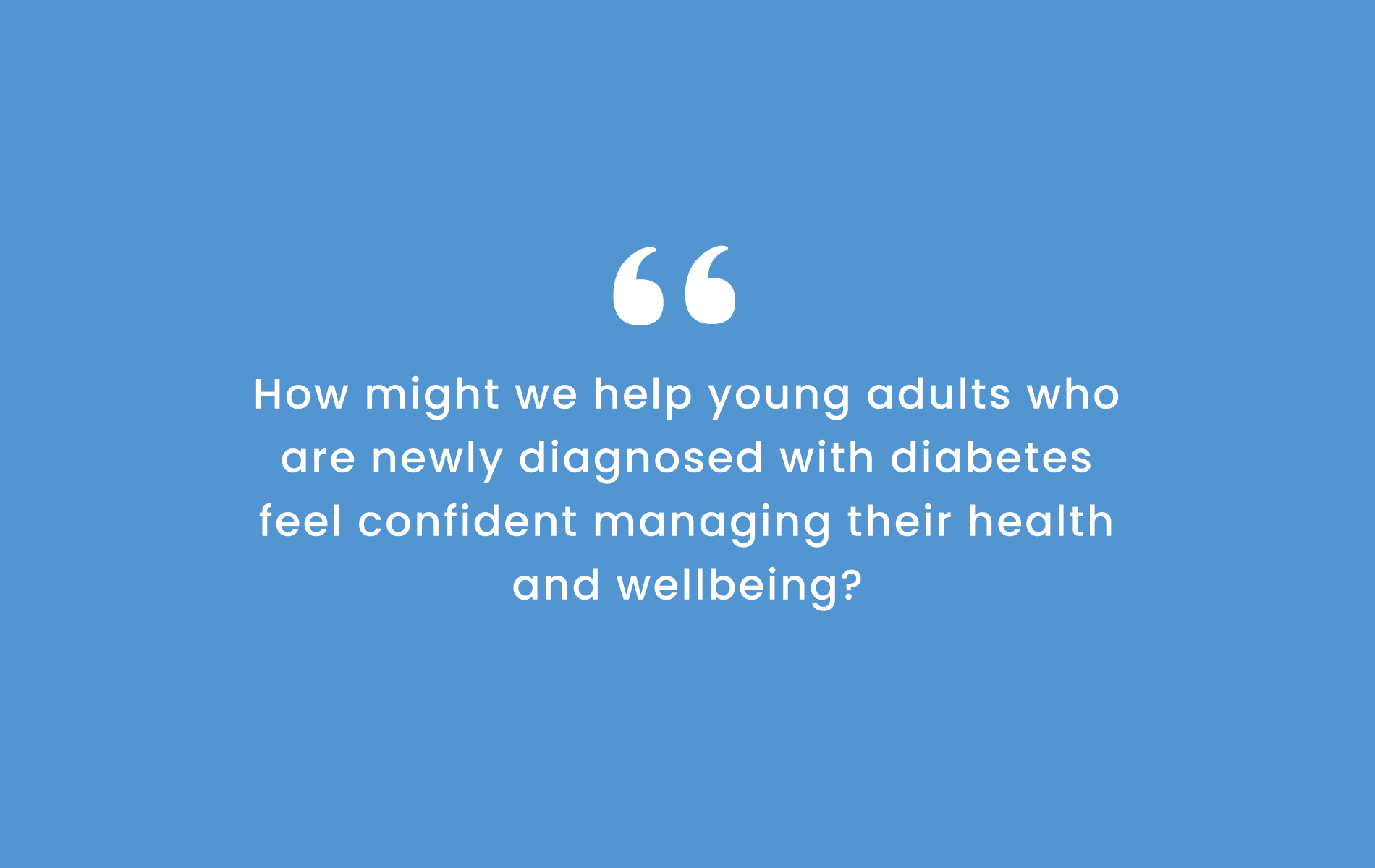 How might we help young adults who are newly diagnosed with diabetes feel confident managing their health and wellbeing?